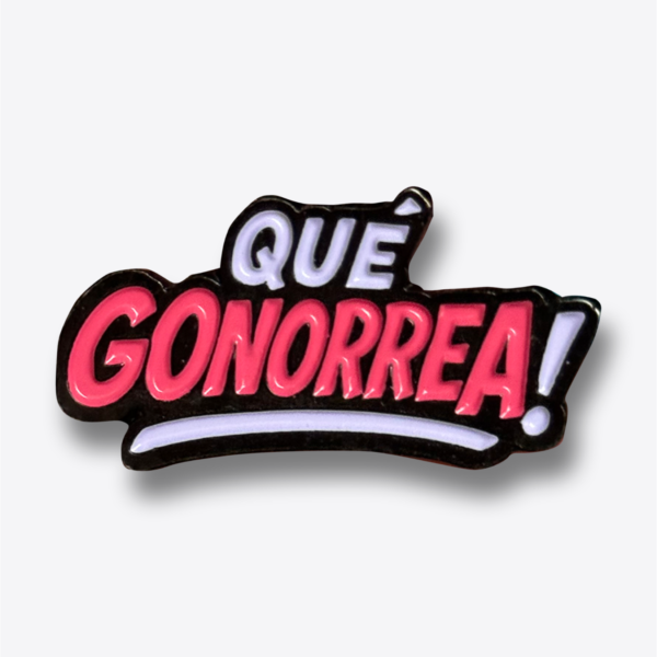 Pin - Qué Gonorrea